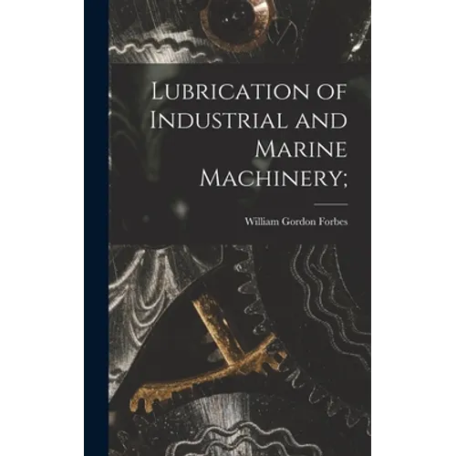 Lubrication of Industrial and Marine Machinery;
