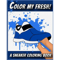 Color My Fresh! A Sneaker Coloring Book: Cool Sneaker themed fashion Coloring Book For Adults, Teens, and Kids