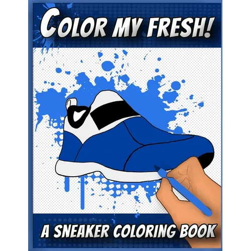 Color My Fresh! A Sneaker Coloring Book: Cool Sneaker themed fashion Coloring Book For Adults, Teens, and Kids