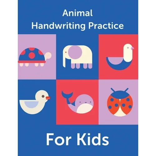 Animal Handwriting Practice For Kids: Animal Alphabet Workbook Activity Book Ages 3-6 Handwriting Penmanship
