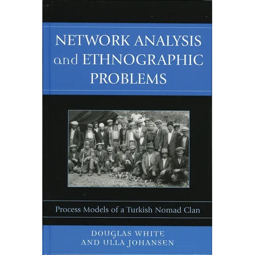 Network Analysis and Ethnographic Problems: Process Models of a Turkish Nomad Clan