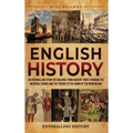 English History: An Enthralling Story of England, from Ancient Times through the Medieval Period and the Tudors to the Dawn of the Modern Age