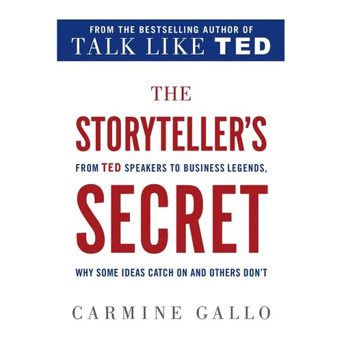 The Storyteller's Secret: From TED Speakers to Business Legends, Why Some Ideas Catch on and Others Don't