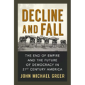 Decline and Fall: The End of Empire and the Future of Democracy in 21st Century America