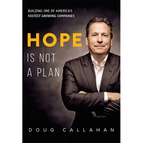 Hope Is Not a Plan: Building One of America's Fastest Growing Companies