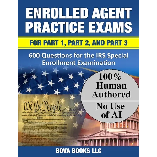 Enrolled Agent Practice Exams for Part 1, Part 2, and Part 3: 600 Questions for the IRS Special Enrollment Examination