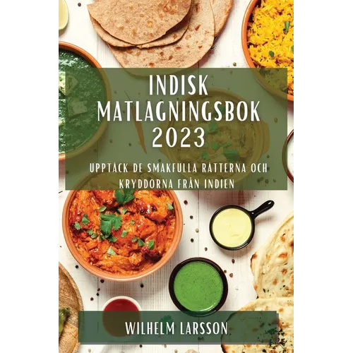 Indisk matlagningsbok 2023: Upptäck de smakfulla rätterna och kryddorna från Indien
