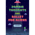 Zombie Thoughts and Ballet for Aliens: Two Plays for Young Audiences