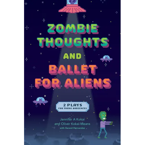 Zombie Thoughts and Ballet for Aliens: Two Plays for Young Audiences