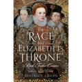 The Race for Elizabeth I's Throne: Rival Tudor Cousins
