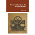 Three Lectures on the Rate of Wages