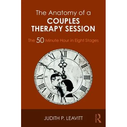The Anatomy of a Couples Therapy Session: The 50 Minute Hour in Eight Stages