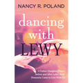 Dancing with Lewy: A Father - Daughter Dance, Before and After Lewy Body Dementia Came to Live with Us