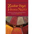 Zaatar Days, Henna Nights: Adventures, Dreams, and Destinations Across the Middle East