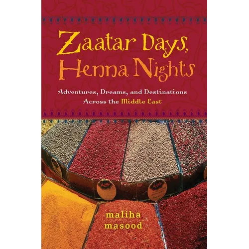 Zaatar Days, Henna Nights: Adventures, Dreams, and Destinations Across the Middle East