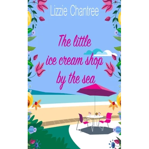 The little ice cream shop by the sea: An English romance, full of humour, family life and second chances at love