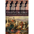 God's Crucible: Islam and the Making of Europe, 570-1215