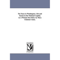 Ten Years in Washington. Life and Scenes in the National Capital, As A Woman Sees them. by Mary Clemmer Ames.