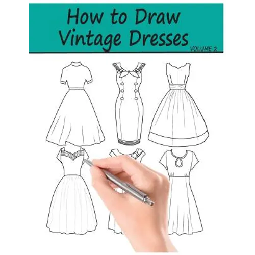 How to Draw Vintage Dresses: 40 Fabulous Vintage Dress Designs with Practice Pages