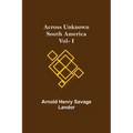Across Unknown South America Vol- I