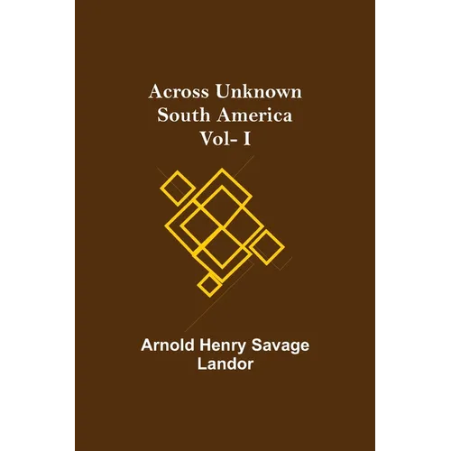 Across Unknown South America Vol- I