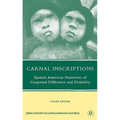 Carnal Inscriptions: Spanish American Narratives of Corporeal Difference and Disability