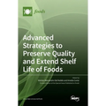 Advanced Strategies to Preserve Quality and Extend Shelf Life of Foods