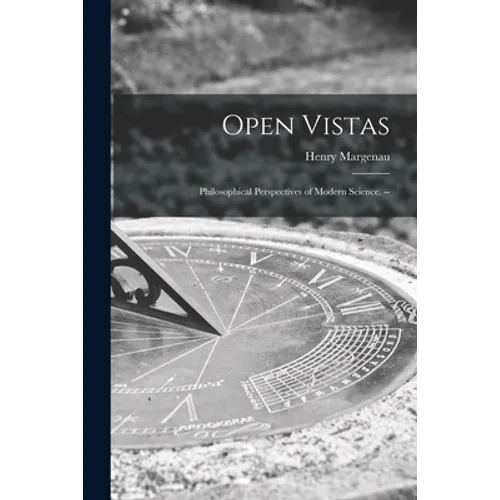 Open Vistas: Philosophical Perspectives of Modern Science. --