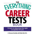 The Everything Career Tests Book: 10 Tests to Determine the Right Occupation for You