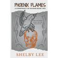 Phoenix Flames: A Conspiracy of Ravens Book Two