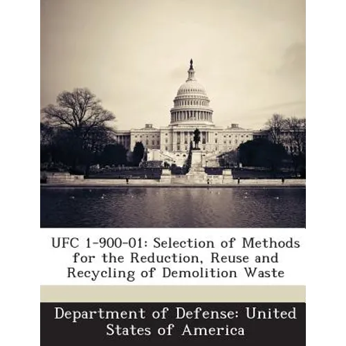 Ufc 1-900-01: Selection of Methods for the Reduction, Reuse and Recycling of Demolition Waste