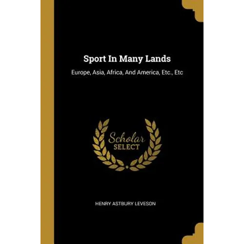 Sport In Many Lands: Europe, Asia, Africa, And America, Etc., Etc