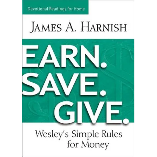 Earn. Save. Give. Devotional Readings for Home: Wesley's Simple Rules for Money