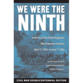 We Were the Ninth: A History of the Ninth Regiment, Ohio Volunteer Infantry April 17, 1861 to June 7, 1864