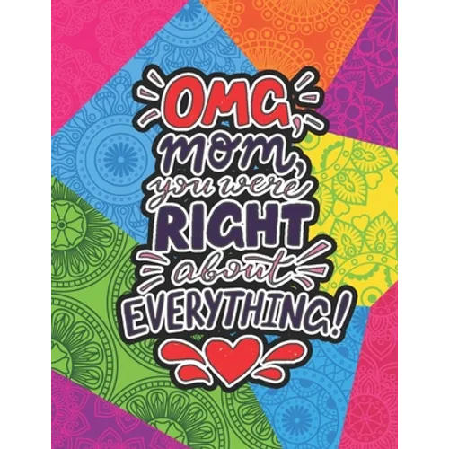 OMG Mom You Were Right About Everything: Mothers day gifts from Daughter Coloring Book (Mother's day gift Coloring Book)