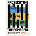 Prosecuting the Powerful: War Crimes and the Battle for Justice