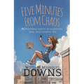 Five Minutes From Chaos: A hilarious satire of academia, love, and modern life