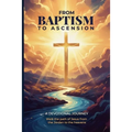 From Baptism to Ascension Devotional: A Study Guide on the Life of Jesus for the New Year, Easter, Lent and Christmas Gift