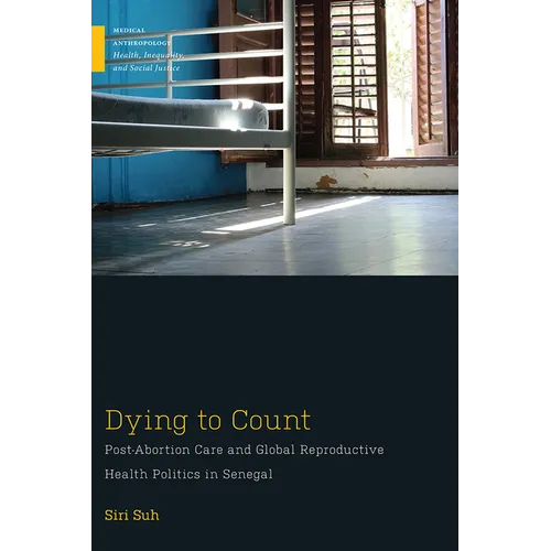 Dying to Count: Post-Abortion Care and Global Reproductive Health Politics in Senegal