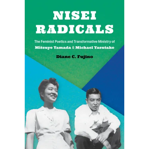 Nisei Radicals: The Feminist Poetics and Transformative Ministry of Mitsuye Yamada and Michael Yasutake