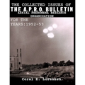 The Collected Issues of THE A.P.R.O BULLETIN AERIAL PHENOMENA RESEARCH ORGANIZATION For The Years: 1952-53