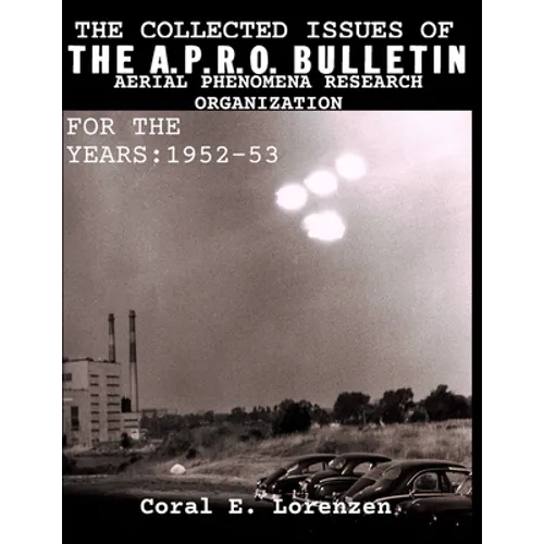 The Collected Issues of THE A.P.R.O BULLETIN AERIAL PHENOMENA RESEARCH ORGANIZATION For The Years: 1952-53