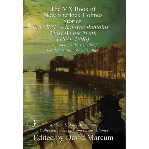 The MX Book of New Sherlock Holmes Stories Part XVI: Whatever Remains . . . Must Be the Truth (1881-1890)