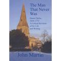 The Man That Never Was Daniel Defoe: 1644-1731 a Critical Revision of His Life and Writing