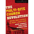 The Multi-Site Church Revolution: Being One Church in Many Locations