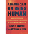 A Master Class on Being Human: A Black Christian and a Black Secular Humanist on Religion, Race, and Justice
