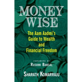 Money Wise: The Aam Aadmi's Guide to Wealth and Financial Freedom