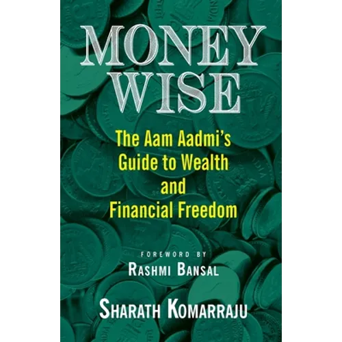 Money Wise: The Aam Aadmi's Guide to Wealth and Financial Freedom