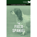 The Field Spaniel - A Complete Anthology of the Dog