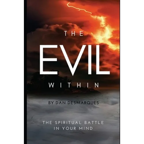 The Evil Within: The Spiritual Battle in Your Mind